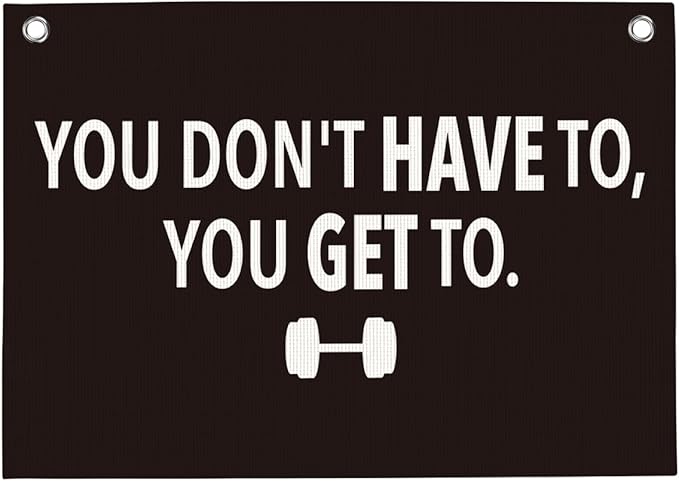 You Don't Have To You Get To Gym Motivational Wall Art Banner Dorm Posters Gifts for Guys Men Women Gym Flag Decor for Home Gym Bedroom Workout Room 30x20 Inchs